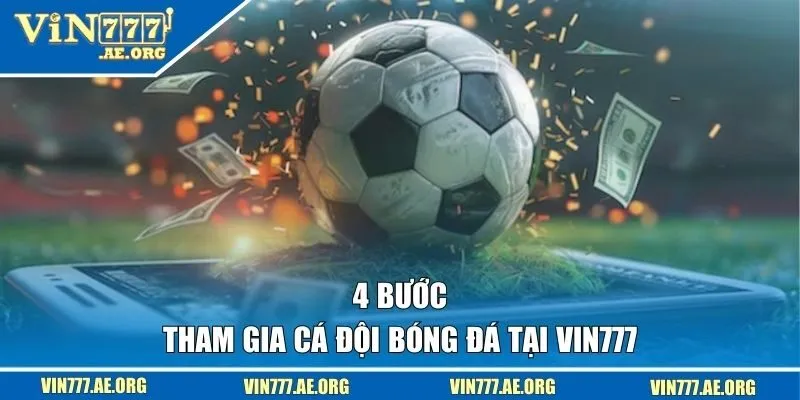 4 bước tham gia cá độ bóng đá tại VIN777 