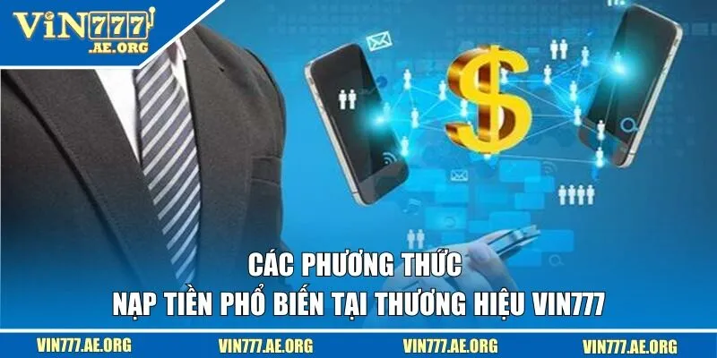 Các hình thức gửi vốn phổ biến tại VIN777
