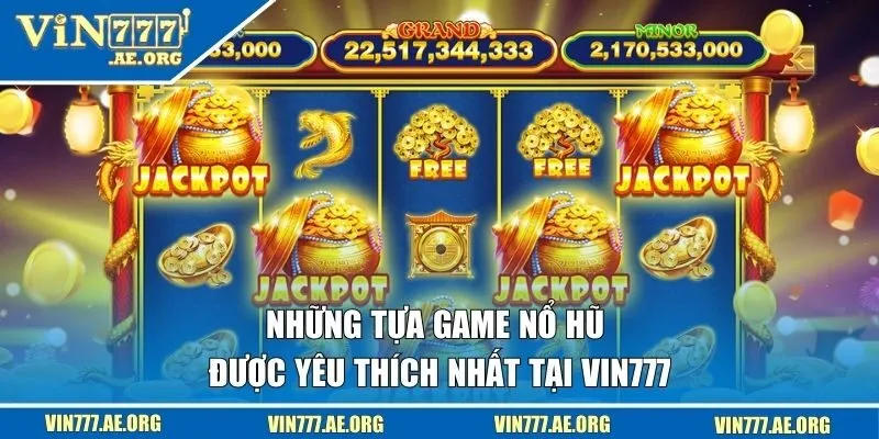 Những tựa game quay hũ được yêu thích nhất tại VIN777